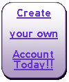 Rectangle: Rounded Corners: Create your ownAccountToday!!